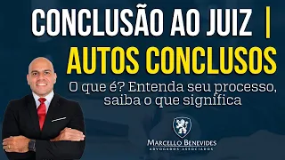 🔴⚖️ CONCLUSÃO AO JUIZ | AUTOS CONCLUSOS - O que é? Entenda seu processo, saiba o que significa.