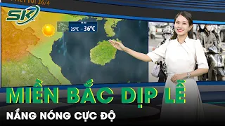 Dịp Nghỉ Lễ Nắng Nóng Khốc Liệt Nhưng Vẫn Có Khối Không Khí Lạnh Yếu Tác Động | SKĐS