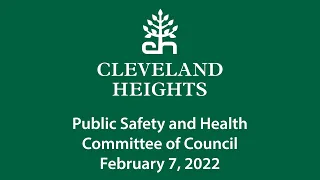 Cleveland Heights Public Safety and Health Committee of Council February 7, 2022