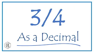 Write the 3/4 as a Decimal