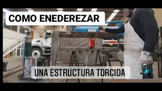 COMO ENDEREZAR UNA ESTRUCTURA TORCIDA POR EL CALOR DE LA SOLDADURA, SIN USAR EL SOPLETE.