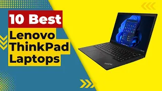 Top 10 Best Lenovo ThinkPad Laptops in 2023