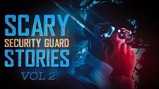 7 True Scary Security Guard Horror Stories (Vol. 2)