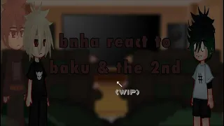 bnha react to baku & the 2nd | WIP | READ DESC.‼️
