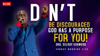 Don't Be Discouraged, God Has A Purpose For You | Bro.Delroy Garwood | Sunday Morning LIVE