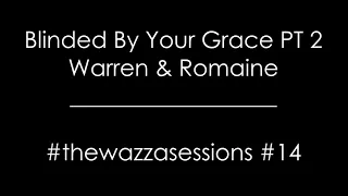Blinded By Your Grace Part 2 - Stormzy Cover / Warren & Romaine O'Brian / #thewazzasessions / #14