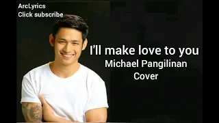 I'll make love to you-Michael Pangilinan Cover with Lyrics