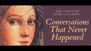 John Lamb Lash & Jeffrey Daugherty: Conversations That Never Took Place