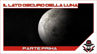 Ep. 30 Il lato oscuro della Luna : PARTE PRIMA
