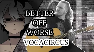 Better Off Worse [VocaCircus] Band Cover