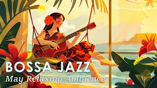 May Blossom Bossa ~ Vibrant Bossa Nova Jazz For a Relaxed Day ~ Gentle Jazz BGM