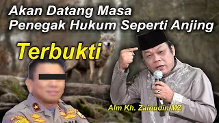 TERBUKTI ❗  KH.  Zainudin MZ, AKAN DATANG MASANYA PENEGAK HUKUM SEPERTI ANJING 🔥