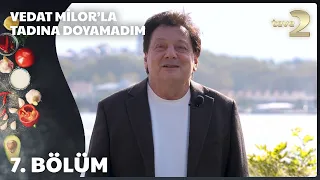 Vedat Milor'la Tadına Doyamadım 7. Bölüm