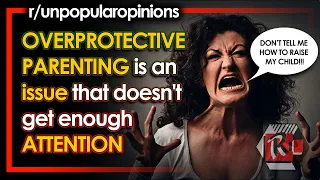 UNPOPULAR OPINIONS that will make you tremble with anger (Parenting Edition) r/unpopularopinion