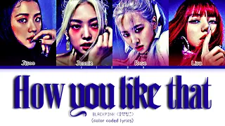 BLACKPINK (블랙핑크) - How You Like That (Color Coded Lyrics Han/Rom/Eng/가사)