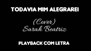 Todavia Mim Alegrarei (PLAYBACK) | Sarah Beatriz | COM LETRA