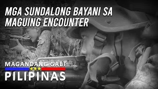 Mga Sundalong Bayani sa Maguing Encounter | Magandang Gabi Pilipinas