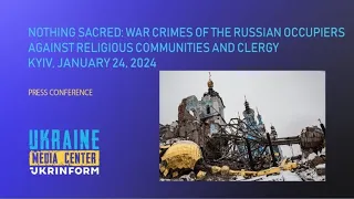 Nothing Sacred: War Crimes of the Russian Occupiers Against Religious Communities and Clergymen