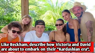 Like Beckham, describe how Victoria and David are about to embark on their "Kardashian era"..