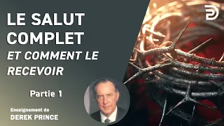 Le salut complet et comment le recevoir, partie 1 - Derek Prince