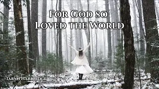 For God so Loved the World - Taryn Harbridge