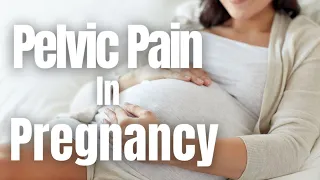 Pelvic Pain In Pregnancy - Symphysis Pubis Dysfunction - How To Relieve Pelvic Pain.