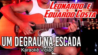 Leonardo e Eduardo Costa - Um degrau na escada - Karaokê violão