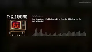 How Imaginary Worlds Teach Us to Care for This One (w/ Dr. Sørina Higgins)