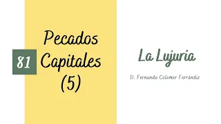 81. La lujuria. Pecados Capitales (5/7)