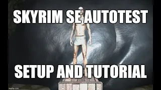 Skyrim SE/AE Autotest Mod Tutorial