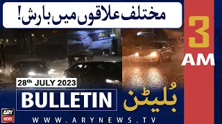 ARY News 3 AM Bulletin | 𝐌𝐮𝐤𝐭𝐚𝐥𝐢𝐟 𝐢𝐥𝐚𝐪𝐨𝐧 𝐦𝐞𝐢𝐧 𝐛𝐚𝐚𝐫𝐢𝐬𝐡 | 28th July 2023