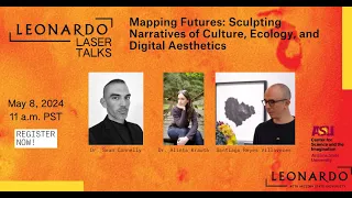 LASER Talks at Tempe: Sculpting Narratives of Culture, Ecology, and Digital Aesthetics II 8.5.24