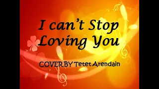 I Can't Stop Loving You I COVER by Tetet Arendain