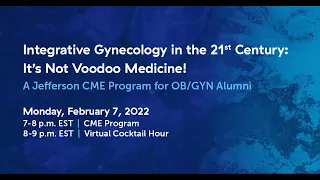 Integrative Gynecology in the 21st Century: It’s Not Voodoo Medicine!