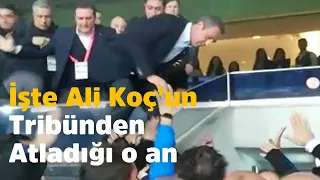 İşte Ali Koç'un tribünden atladığı o an