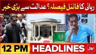 Imran Khan Release Final Decision? | BOL News Headlines at 12 PM | Islamabad High Court IN Acton