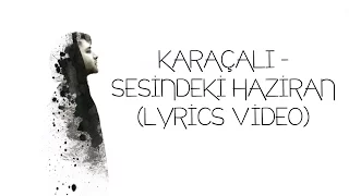 Karaçalı - Sesindeki Haziran (Lyric Video)