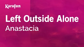Left Outside Alone - Anastacia | Karaoke Version | KaraFun