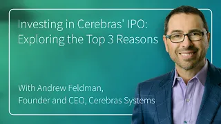 Investing in Cerebras' IPO: Exploring the Top 3 Reasons | Joseph Endoso & Andrew Feldman