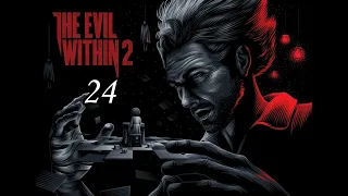 The Evil Within 2 ( 2017 ) ~ Прохождение #24 ~ Глава 11 : Воссоединение.