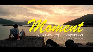 DJ mix “Moment” Neo City Pop Compilation | Japanese Soul Music | Summer Chill Playlist 夜景 夕景 海