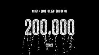 Wheezy, Lil Uzi Vert, Quavo & Shad Da God- 200,000