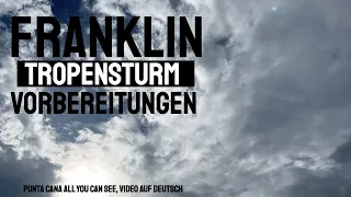 Punta Cana Tropen Sturm Franklin vorbereitungen im  August 2023