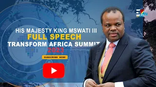 Full Speech: His Majesty King Mswati III - Transform Africa Summit 2023 in Victoria Falls, Zimbabwe