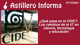 #AstilleroInforma | ¿Qué pasa en el CIDE?: Los cambios de la 4T en ciencia, tecnología y educación