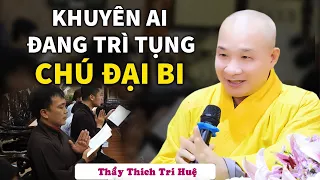 Thần CHÚ ĐẠI BI Oai Lực Vô Biên Cho Người Chí Tâm Hành Trì Đúng - Thầy Thích Trí Huệ