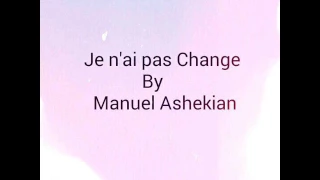 Je n'ai pas change - Manuel Ashekian