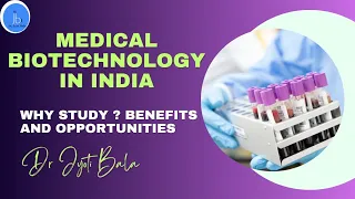 Medical Biotechnology in India: Overview and High Salary Job Prospects| BSc & MSc In Medical Biotech