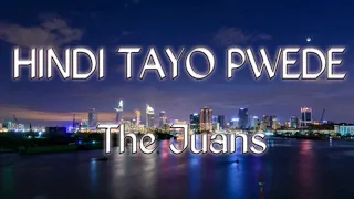 Hindi Tayo Pwede lyrics - The Juans