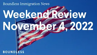 Boundless Immigration News: Weekend Review | November 4, 2022